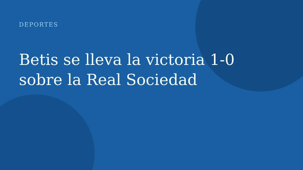 Betis se lleva la victoria 1‑0 sobre la Real Sociedad