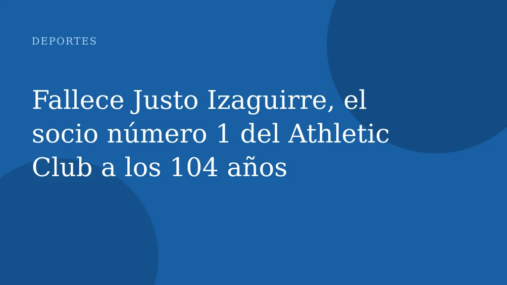 Fallece Justo Izaguirre, el socio número 1 del Athletic Club a los 104 años