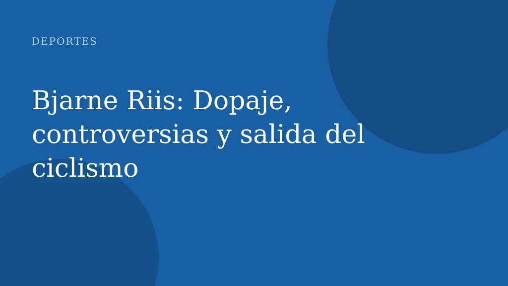 Bjarne Riis: Dopaje, controversias y salida del ciclismo