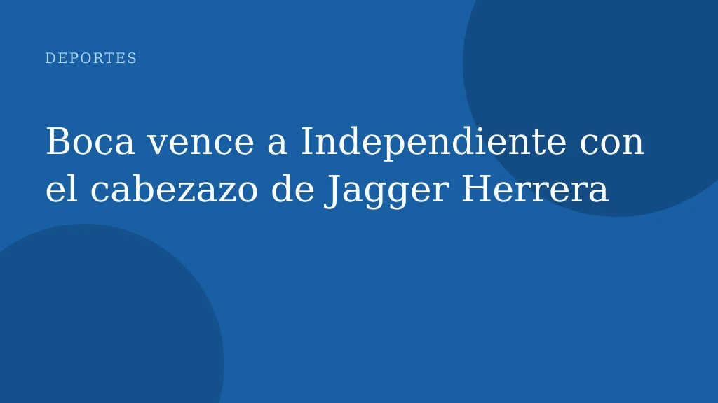 Boca vence a Independiente con el cabezazo de Jagger Herrera