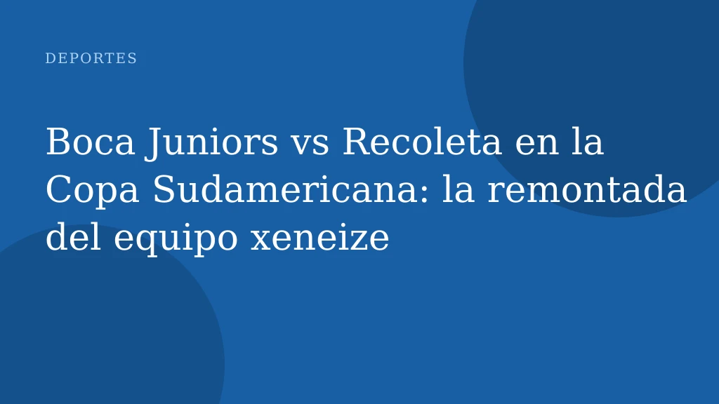 Boca Juniors vs Recoleta en la Copa Sudamericana: la remontada del equipo xeneize