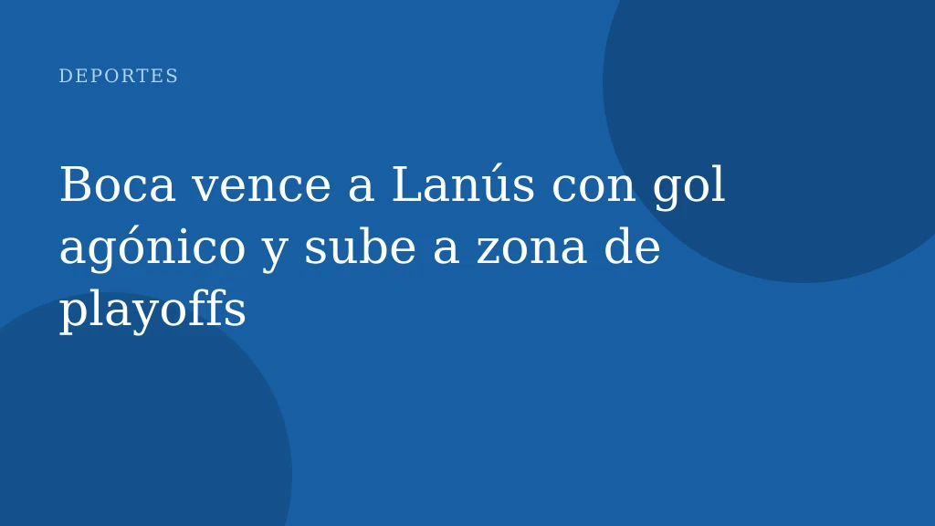 Boca vence a Lanús con gol agónico y sube a zona de playoffs