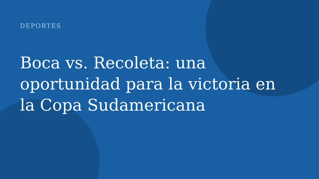 Boca vs. Recoleta: una oportunidad para la victoria en la Copa Sudamericana