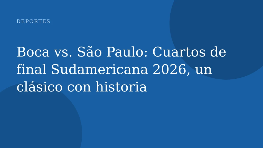 Boca vs. São Paulo: Cuartos de final Sudamericana 2026, un clásico con historia