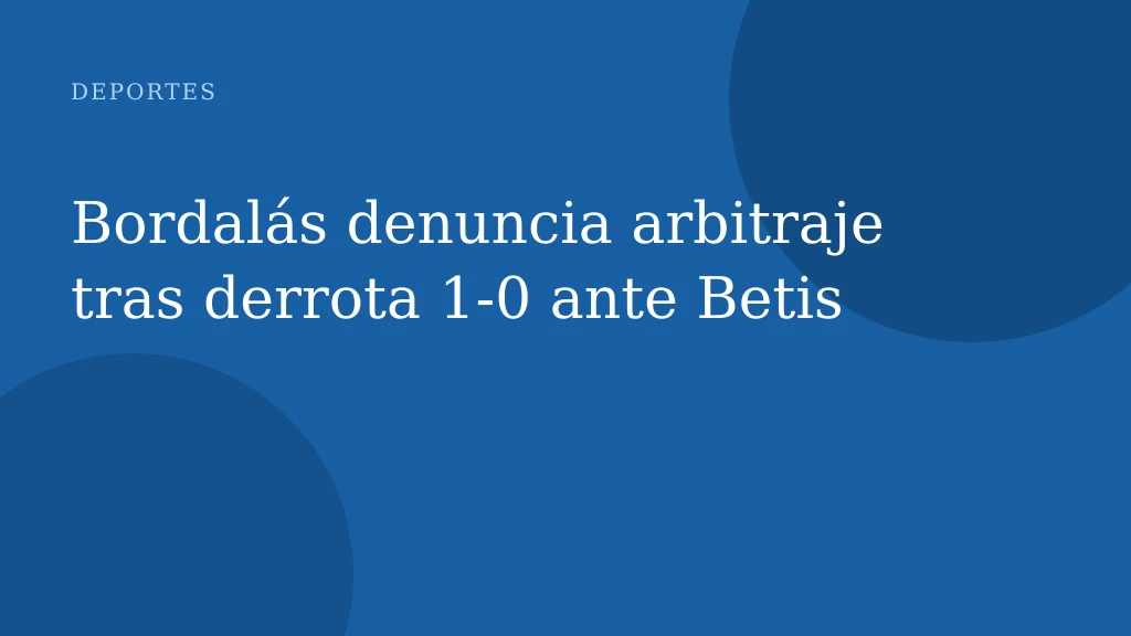 Bordalás denuncia arbitraje tras derrota 1‑0 ante Betis