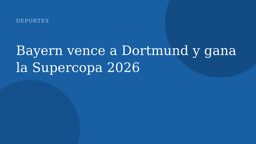 Bayern vence a Dortmund y gana la Supercopa 2026