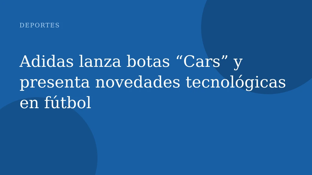 Adidas lanza botas “Cars” y presenta novedades tecnológicas en fútbol