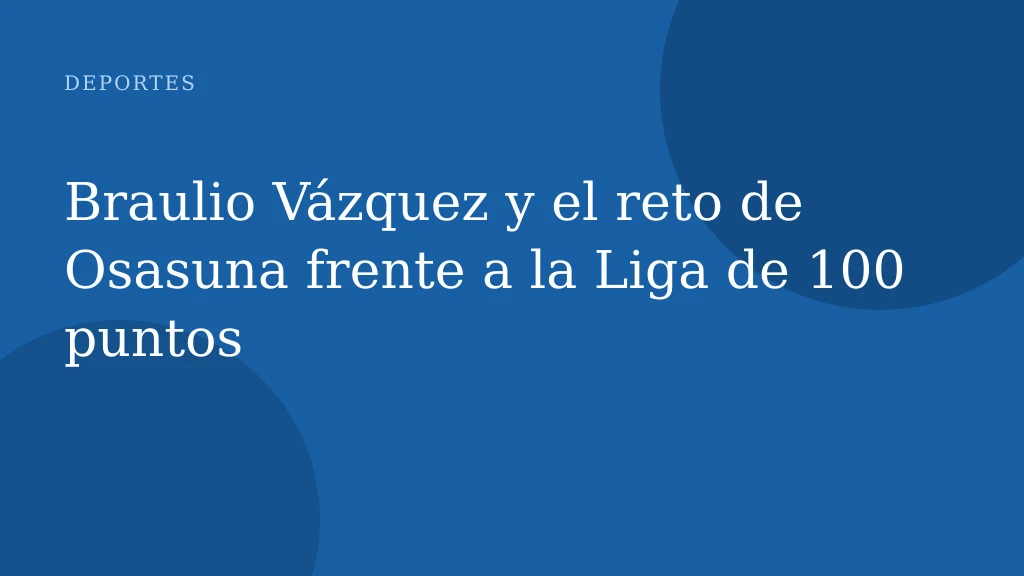 Braulio Vázquez y el reto de Osasuna frente a la Liga de 100 puntos