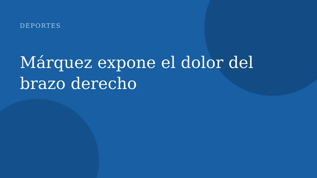 Márquez expone el dolor del brazo derecho