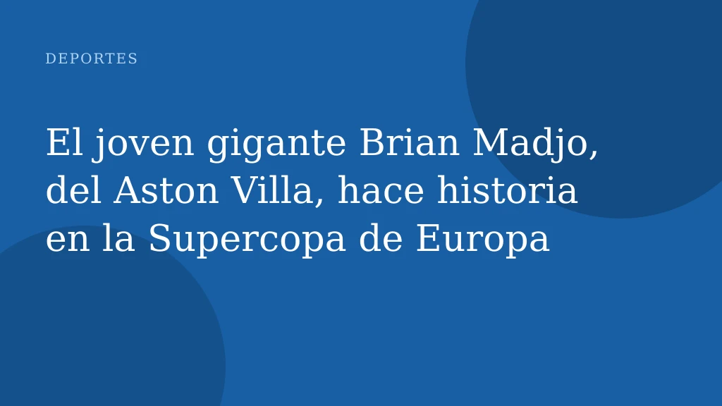 El joven gigante Brian Madjo, del Aston Villa, hace historia en la Supercopa de Europa