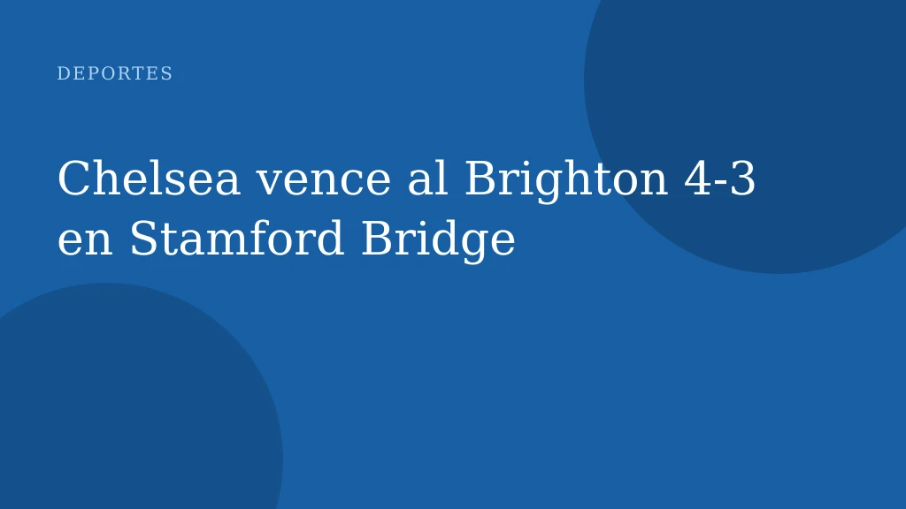 Chelsea vence al Brighton 4‑3 en Stamford Bridge