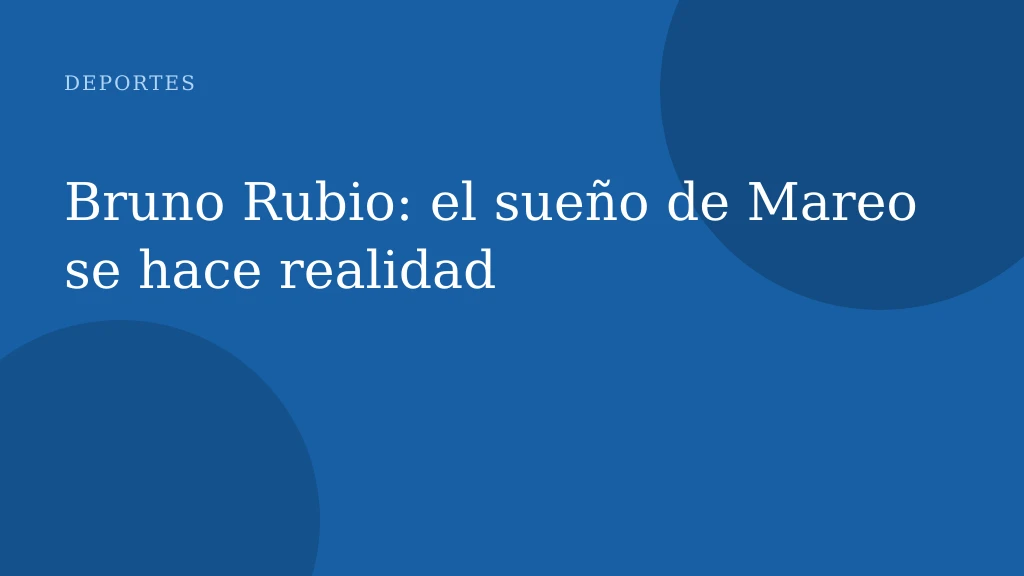 Bruno Rubio: el sueño de Mareo se hace realidad