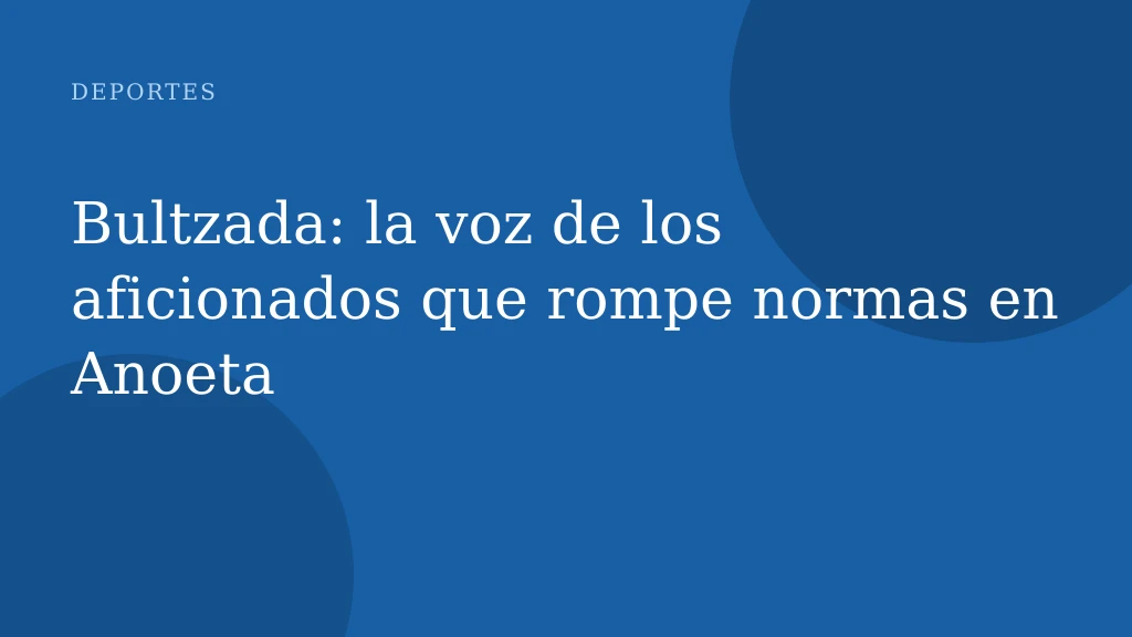 Bultzada: la voz de los aficionados que rompe normas en Anoeta