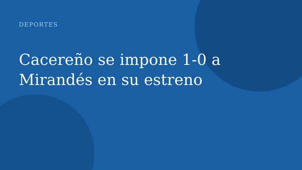 Cacereño se impone 1‑0 a Mirandés en su estreno