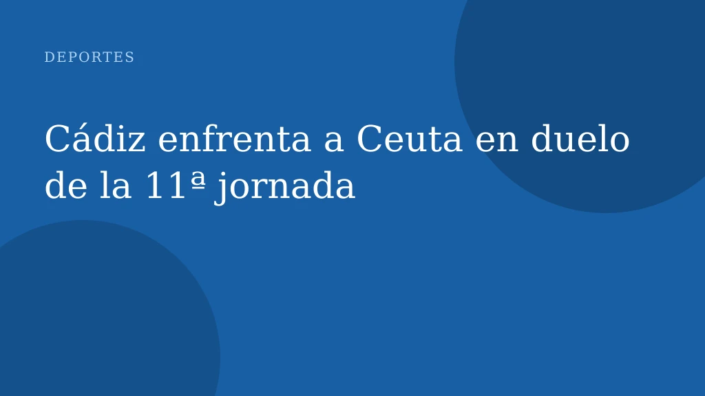 Cádiz enfrenta a Ceuta en duelo de la 11ª jornada