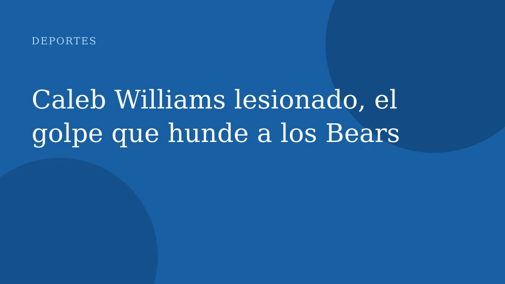 Caleb Williams lesionado, el golpe que hunde a los Bears