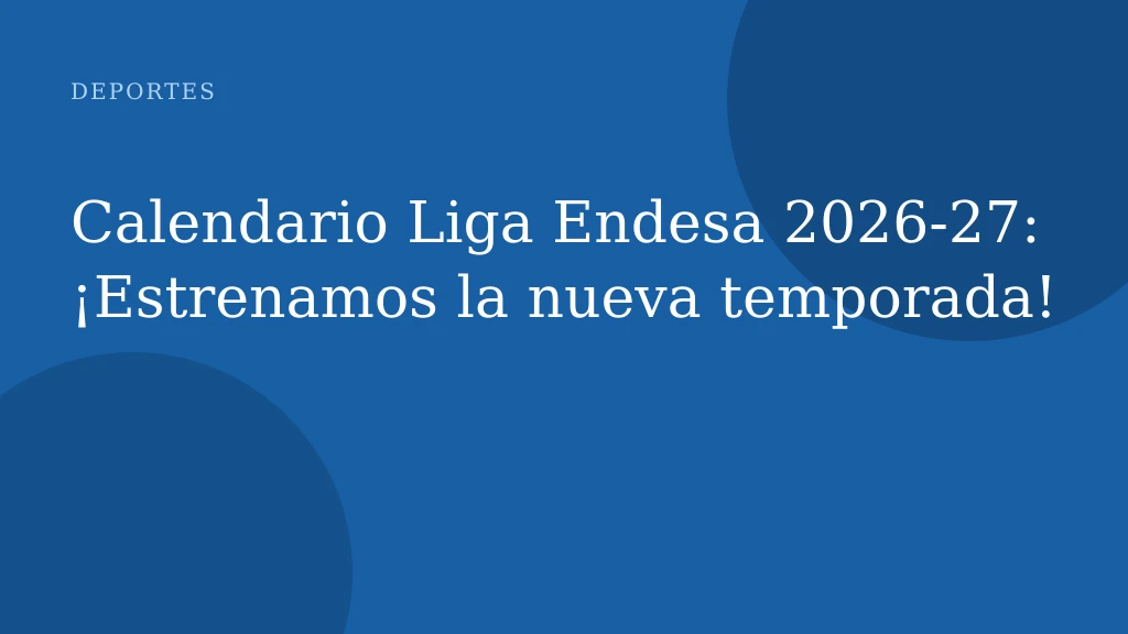 Calendario Liga Endesa 2026-27: ¡Estrenamos la nueva temporada!