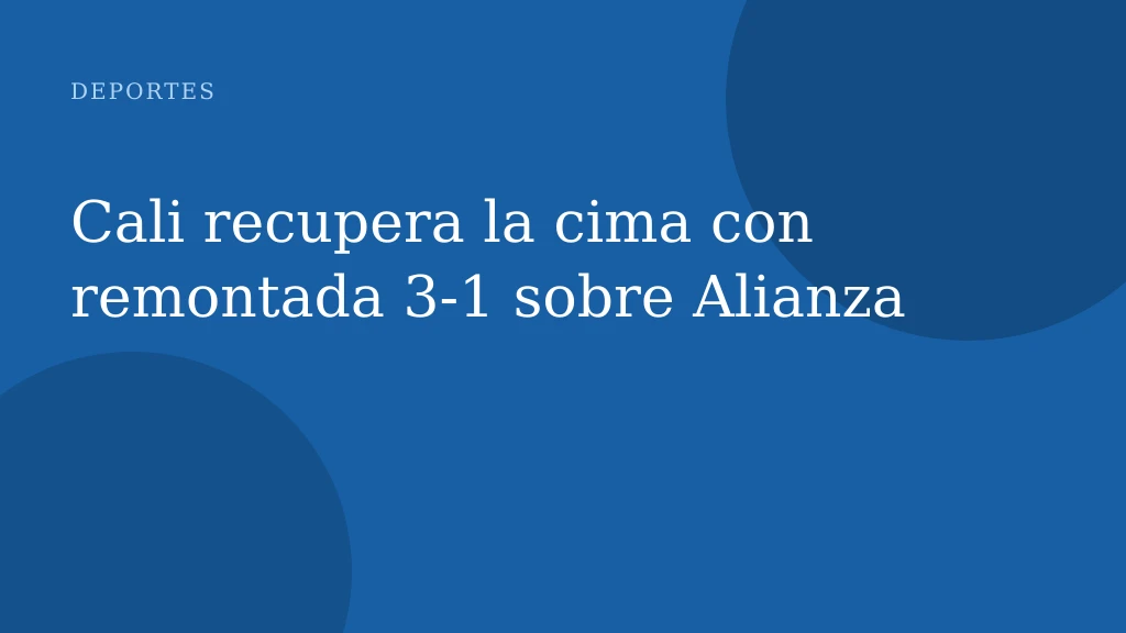 Cali recupera la cima con remontada 3-1 sobre Alianza