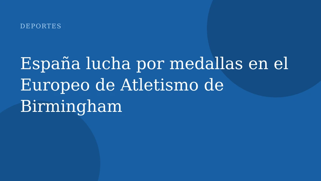 España lucha por medallas en el Europeo de Atletismo de Birmingham