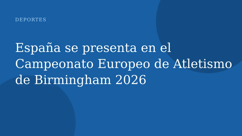 España se presenta en el Campeonato Europeo de Atletismo de Birmingham 2026
