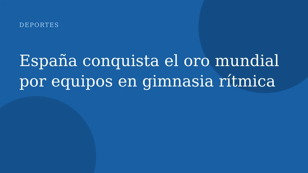 España conquista el oro mundial por equipos en gimnasia rítmica