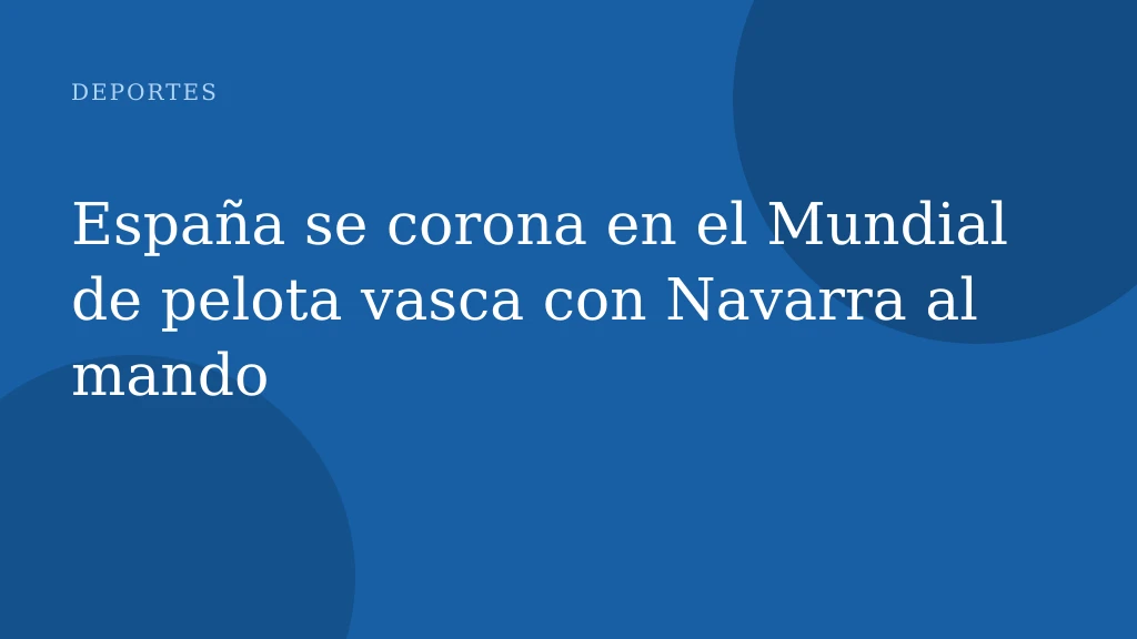 España se corona en el Mundial de pelota vasca con Navarra al mando