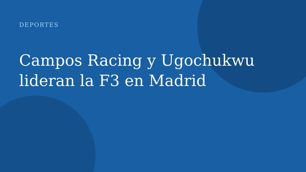 Campos Racing y Ugochukwu lideran la F3 en Madrid