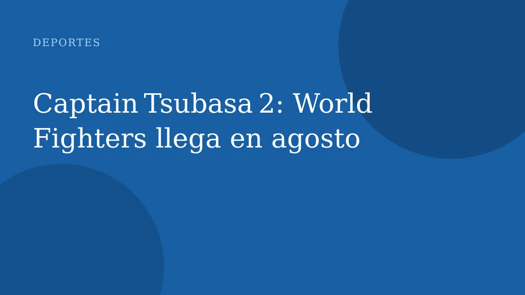 Captain Tsubasa 2: World Fighters llega en agosto