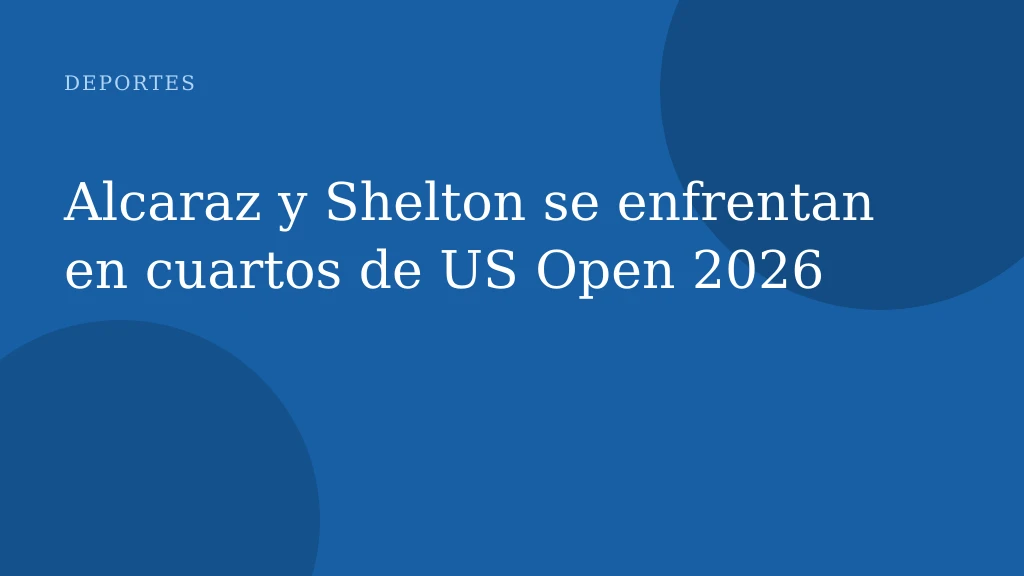 Alcaraz y Shelton se enfrentan en cuartos de US Open 2026