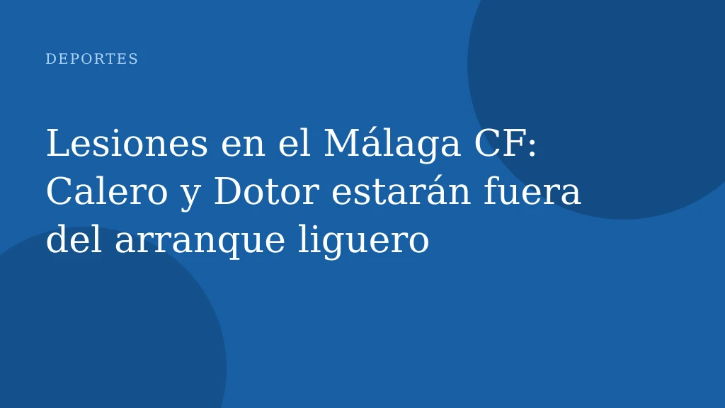 Lesiones en el Málaga CF: Calero y Dotor estarán fuera del arranque liguero