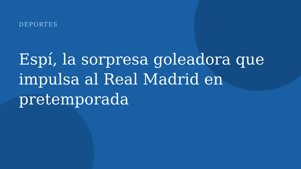 Espí, la sorpresa goleadora que impulsa al Real Madrid en pretemporada