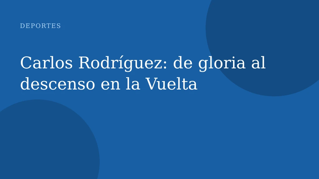 Carlos Rodríguez: de gloria al descenso en la Vuelta