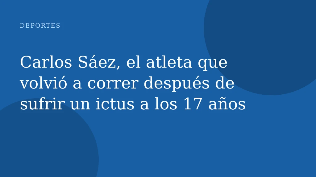 Carlos Sáez, el atleta que volvió a correr después de sufrir un ictus a los 17 años