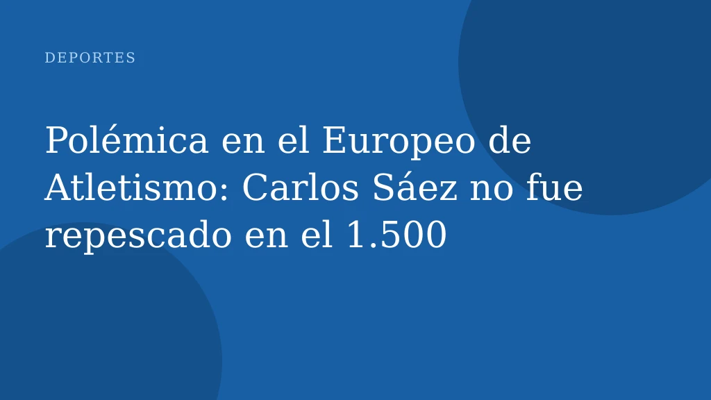 Polémica en el Europeo de Atletismo: Carlos Sáez no fue repescado en el 1.500