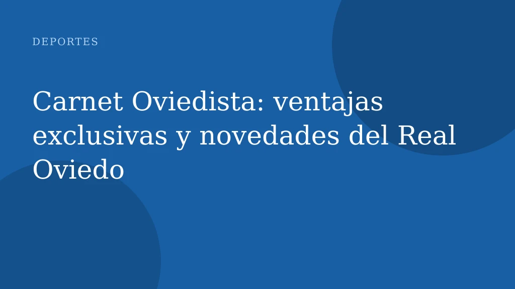 Carnet Oviedista: ventajas exclusivas y novedades del Real Oviedo