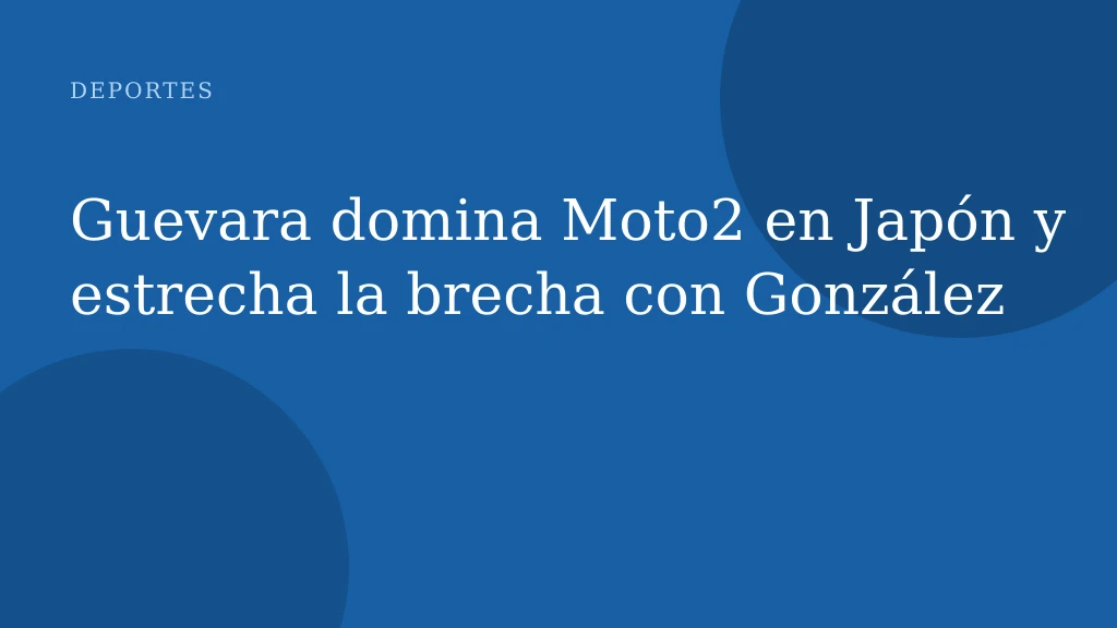 Guevara domina Moto2 en Japón y estrecha la brecha con González