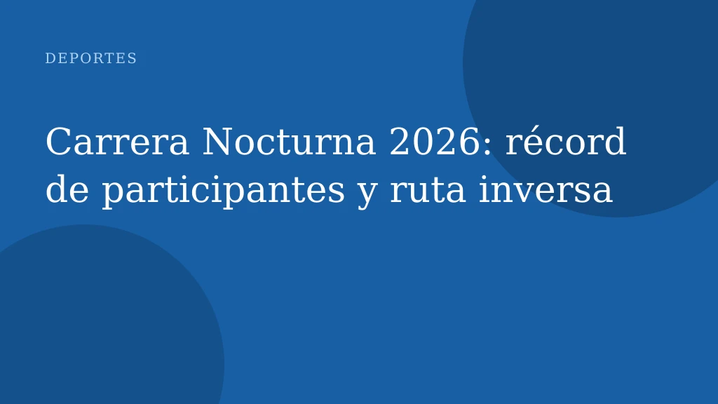 Carrera Nocturna 2026: récord de participantes y ruta inversa