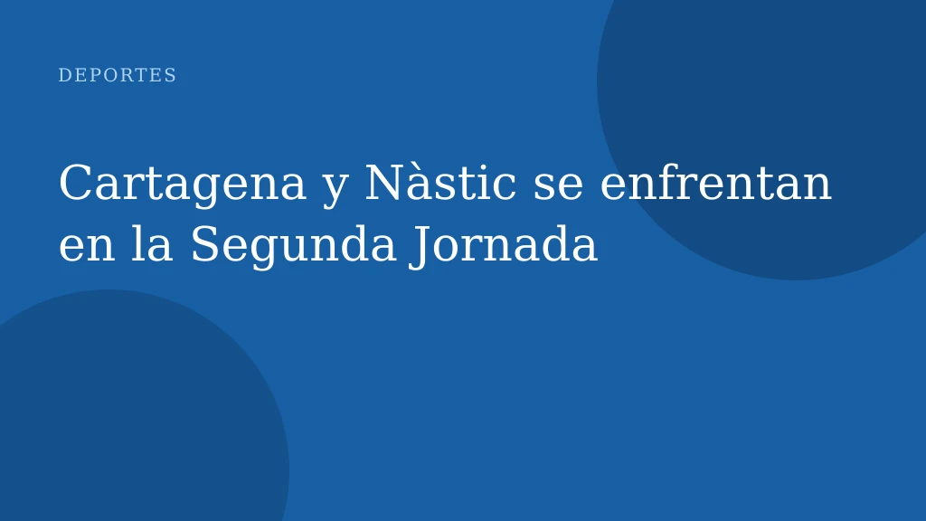Cartagena y Nàstic se enfrentan en la Segunda Jornada