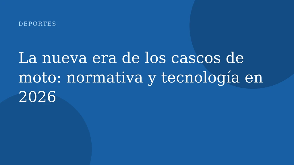 La nueva era de los cascos de moto: normativa y tecnología en 2026