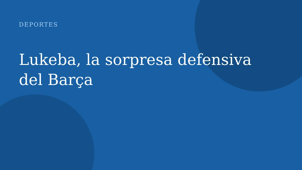 Lukeba, la sorpresa defensiva del Barça