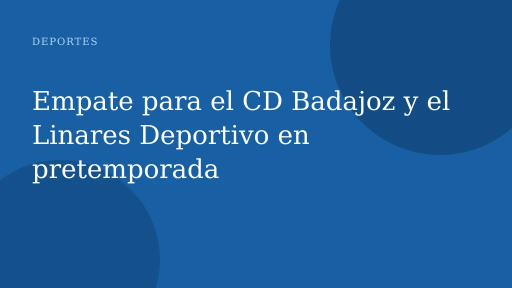 Empate para el CD Badajoz y el Linares Deportivo en pretemporada