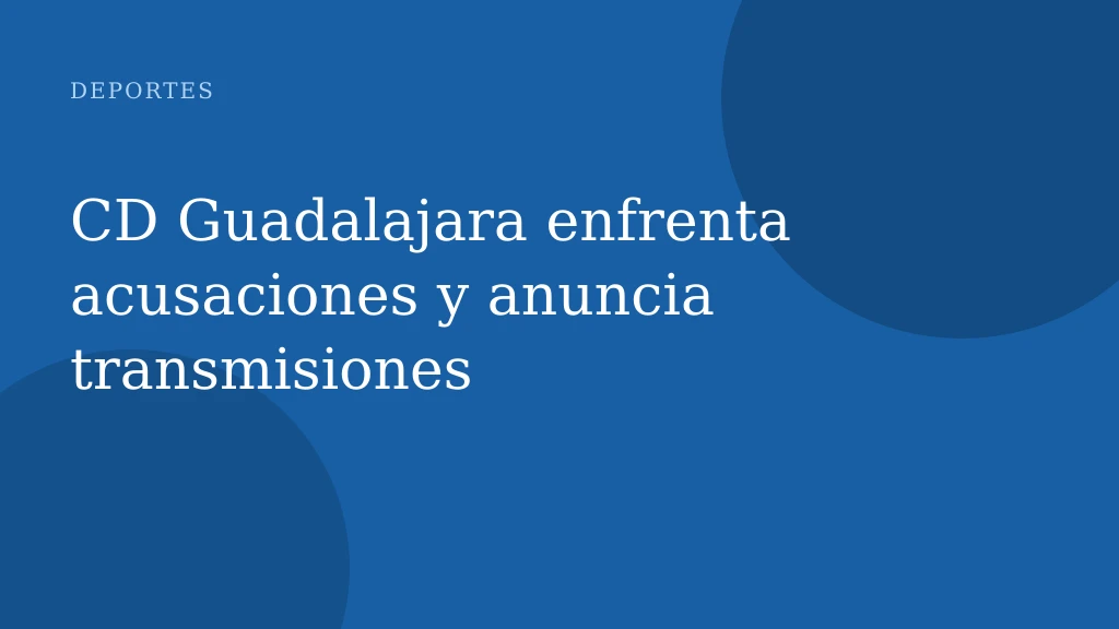 CD Guadalajara enfrenta acusaciones y anuncia transmisiones