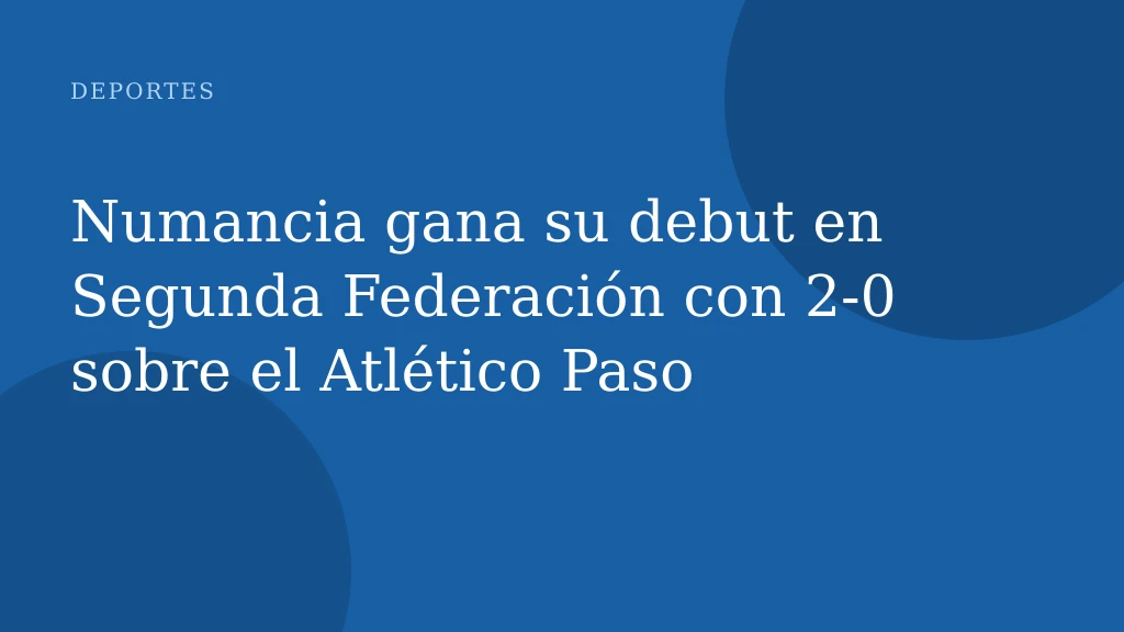 Numancia gana su debut en Segunda Federación con 2-0 sobre el Atlético Paso
