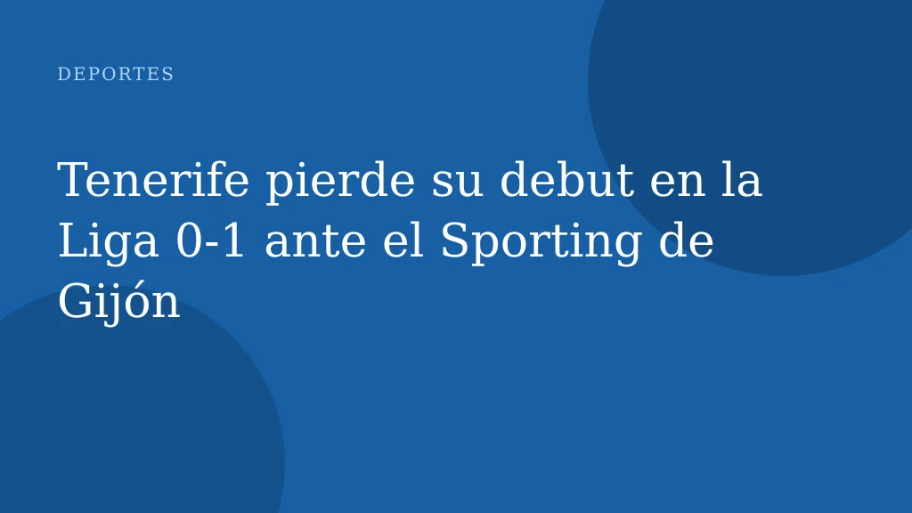 Tenerife pierde su debut en la Liga 0‑1 ante el Sporting de Gijón