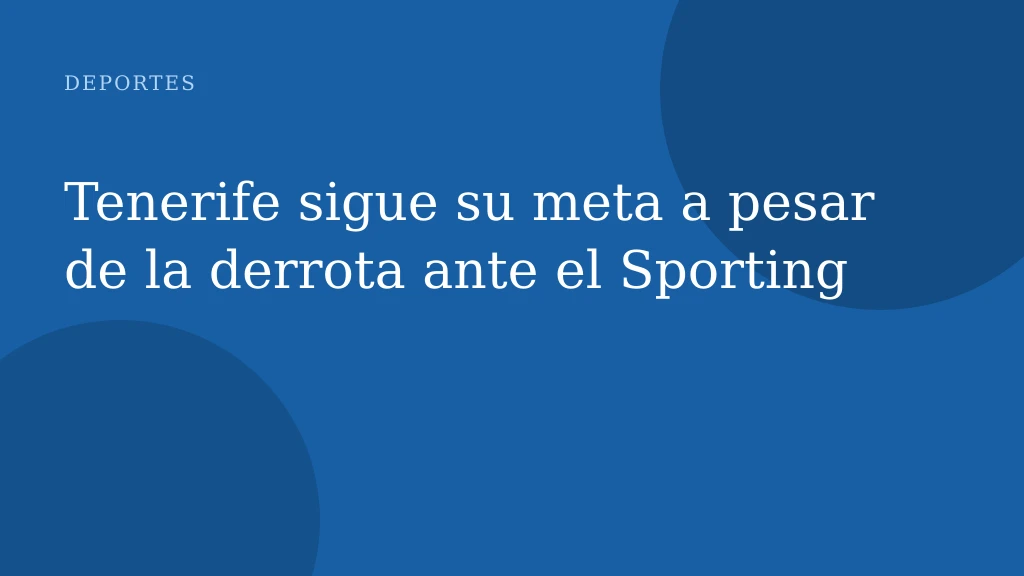 Tenerife sigue su meta a pesar de la derrota ante el Sporting
