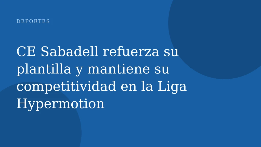 CE Sabadell refuerza su plantilla y mantiene su competitividad en la Liga Hypermotion