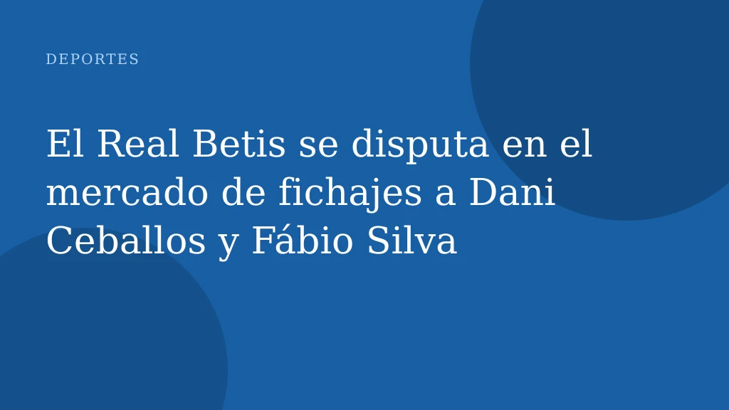El Real Betis se disputa en el mercado de fichajes a Dani Ceballos y Fábio Silva