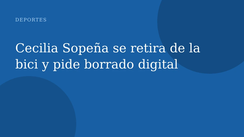 Cecilia Sopeña se retira de la bici y pide borrado digital