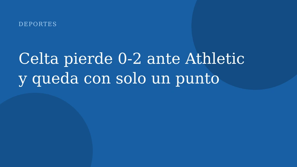 Celta pierde 0‑2 ante Athletic y queda con solo un punto