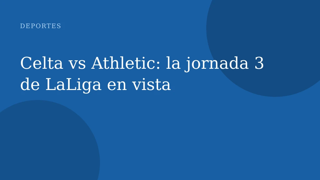 Celta vs Athletic: la jornada 3 de LaLiga en vista